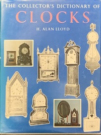 The Collectors Dictionary of Clocks by H. Alan Lloyd