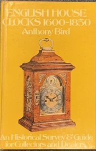 English House Clocks 1600-1850 by Anthony Bird
