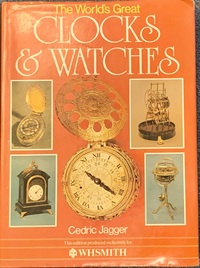 The Worlds Greatest Clocks and Watches by Cedric Jagger