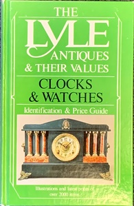 The Lyle Antiques and Their Value Clocks and Watches Edition