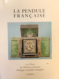 La Pendule Francais des Origines a Nos Jours 3eme Partie by Tardy